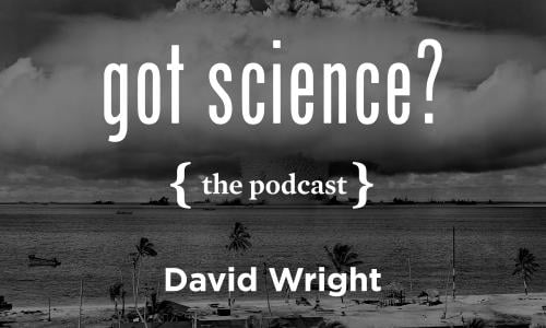 Got Science? The Podcast - David Wright
